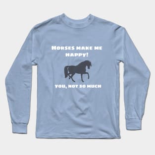 Horses Make Me Happy Long Sleeve T-Shirt